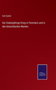 Der Siebenjährige Krieg In Pommern Und In Den Benachbarten Marken (German Edition) Der Siebenjährige Krieg In Pommern Und In Den Benachbarten Marken (German Edition)