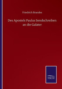 Des Apostels Paulus Sendschreiben An Die Galater (German Edition) Des Apostels Paulus Sendschreiben An Die Galater (German Edition)