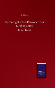 Die Evangelischen Perikopen Des Kirchenjahres: Erster Band (German Edition) Die Evangelischen Perikopen Des Kirchenjahres: Erster Band (German Edition)