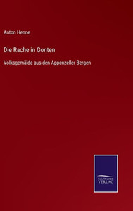 Die Rache In Gonten: Volksgemälde Aus Den Appenzeller Bergen (German Edition) Die Rache In Gonten: Volksgemälde Aus Den Appenzeller Bergen (German Edition)