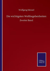 Die Wichtigsten Weltbegebenheiten: Zweiter Band (German Edition) Die Wichtigsten Weltbegebenheiten: Zweiter Band (German Edition)