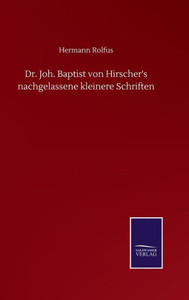 Dr. Joh. Baptist Von Hirscher's Nachgelassene Kleinere Schriften (German Edition) Dr. Joh. Baptist Von Hirscher's Nachgelassene Kleinere Schriften (German Edition)
