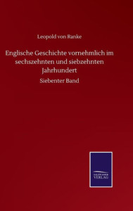 Englische Geschichte Vornehmlich Im Sechszehnten Und Siebzehnten Jahrhundert: Siebenter Band (German Edition) Englische Geschichte Vornehmlich Im Sechszehnten Und Siebzehnten Jahrhundert: Siebenter Band (German Edition)