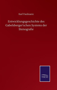 Entwicklungsgeschichte Des Gabelsberger'schen Systems Der Stenografie (German Edition) Entwicklungsgeschichte Des Gabelsberger'schen Systems Der Stenografie (German Edition)