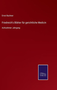 Friedreich's Blätter Für Gerichtliche Medicin: Achtzehnter Jahrgang (German Edition) Friedreich's Blätter Für Gerichtliche Medicin: Achtzehnter Jahrgang (German Edition)