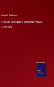 Friedrich Spielhagen's Gesammelte Werke: Zehnter Band (German Edition) Friedrich Spielhagen's Gesammelte Werke: Zehnter Band (German Edition)
