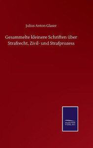 Gesammelte Kleinere Schriften Über Strafrecht, Zivil- Und Strafprozess (German Edition) Gesammelte Kleinere Schriften Über Strafrecht, Zivil- Und Strafprozess (German Edition)