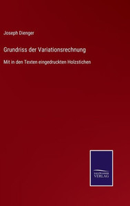 Grundriss Der Variationsrechnung: Mit In Den Texten Eingedruckten Holzstichen (German Edition) Grundriss Der Variationsrechnung: Mit In Den Texten Eingedruckten Holzstichen (German Edition)