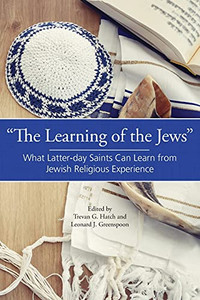 The Learning Of The Jews: What Latter-Day Saints Can Learn From Jewish Religious Experience