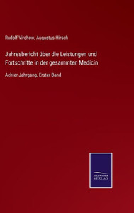 Jahresbericht Über Die Leistungen Und Fortschritte In Der Gesammten Medicin: Achter Jahrgang, Erster Band (German Edition) Jahresbericht Über Die Leistungen Und Fortschritte In Der Gesammten Medicin: Achter Jahrgang, Erster Band (German Edition)