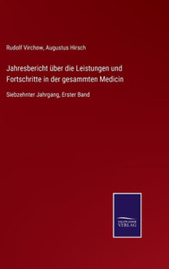 Jahresbericht Über Die Leistungen Und Fortschritte In Der Gesammten Medicin: Siebzehnter Jahrgang, Erster Band (German Edition) Jahresbericht Über Die Leistungen Und Fortschritte In Der Gesammten Medicin: Siebzehnter Jahrgang, Erster Band (German Edition)