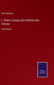 L' Affaire Lerouge Oder Gefahren Des Irrthums: Dritter Band (German Edition) L' Affaire Lerouge Oder Gefahren Des Irrthums: Dritter Band (German Edition)