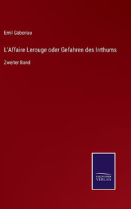 L'Affaire Lerouge Oder Gefahren Des Irrthums: Zweiter Band (German Edition) L'Affaire Lerouge Oder Gefahren Des Irrthums: Zweiter Band (German Edition)