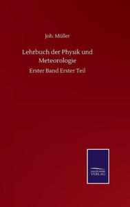 Lehrbuch Der Physik Und Meteorologie: Erster Band Erster Teil (German Edition) Lehrbuch Der Physik Und Meteorologie: Erster Band Erster Teil (German Edition)