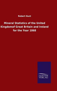 Mineral Statistics Of The United Kingdomof Great Britain And Ireland For The Year 1868 (German Edition) Mineral Statistics Of The United Kingdomof Great Britain And Ireland For The Year 1868 (German Edition)