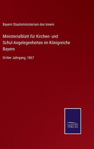 Ministerialblatt Für Kirchen- Und Schul-Angelegenheiten Im Königreiche Bayern: Dritter Jahrgang, 1867 (German Edition) Ministerialblatt Für Kirchen- Und Schul-Angelegenheiten Im Königreiche Bayern: Dritter Jahrgang, 1867 (German Edition)