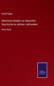 Ottonische Studien Zur Deutschen Geschichte Im Zehnten Jahrhundert: Erster Band (German Edition) Ottonische Studien Zur Deutschen Geschichte Im Zehnten Jahrhundert: Erster Band (German Edition)
