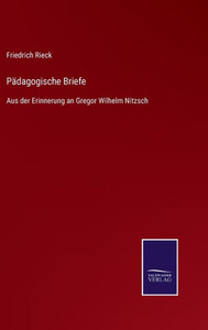 Pädagogische Briefe: Aus Der Erinnerung An Gregor Wilhelm Nitzsch (German Edition) Pädagogische Briefe: Aus Der Erinnerung An Gregor Wilhelm Nitzsch (German Edition)