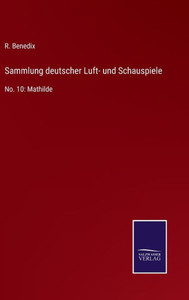 Sammlung Deutscher Luft- Und Schauspiele: No. 10: Mathilde (German Edition) Sammlung Deutscher Luft- Und Schauspiele: No. 10: Mathilde (German Edition)