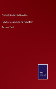 Schillers Sämmtliche Schriften: Sechster Theil (German Edition) Schillers Sämmtliche Schriften: Sechster Theil (German Edition)