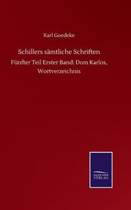 Schillers Sämtliche Schriften: Fünfter Teil Erster Band: Dom Karlos, Wortverzeichnis Schillers Sämtliche Schriften: Fünfter Teil Erster Band: Dom Karlos, Wortverzeichnis