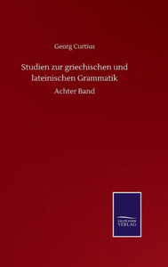 Studien Zur Griechischen Und Lateinischen Grammatik: Achter Band (German Edition) Studien Zur Griechischen Und Lateinischen Grammatik: Achter Band (German Edition)