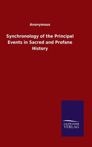 Synchronology Of The Principal Events In Sacred And Profane History Synchronology Of The Principal Events In Sacred And Profane History