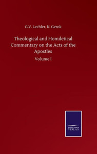 Theological And Homiletical Commentary On The Acts Of The Apostles: Volume I Theological And Homiletical Commentary On The Acts Of The Apostles: Volume I