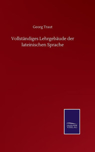 Vollständiges Lehrgebäude Der Lateinischen Sprache (German Edition) Vollständiges Lehrgebäude Der Lateinischen Sprache (German Edition)