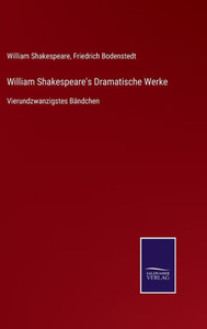 William Shakespeare's Dramatische Werke: Vierundzwanzigstes Bändchen (German Edition) William Shakespeare's Dramatische Werke: Vierundzwanzigstes Bändchen (German Edition)