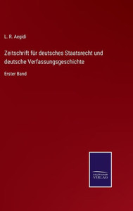 Zeitschrift Für Deutsches Staatsrecht Und Deutsche Verfassungsgeschichte: Erster Band (German Edition) Zeitschrift Für Deutsches Staatsrecht Und Deutsche Verfassungsgeschichte: Erster Band (German Edition)