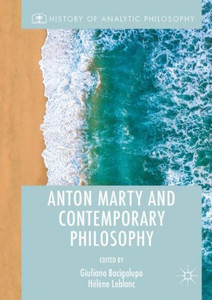 Anton Marty And Contemporary Philosophy (History Of Analytic Philosophy) Anton Marty And Contemporary Philosophy (History Of Analytic Philosophy)