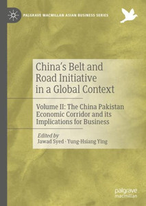 ChinaS Belt And Road Initiative In A Global Context: Volume Ii: The China Pakistan Economic Corridor And Its Implications For Business (Palgrave Macmillan Asian Business Series) ChinaS Belt And Road Initiative In A Global Context: Volume Ii: The China Pakistan Economic Corridor And Its Implications For Business (Palgrave Macmillan Asian Business Series)