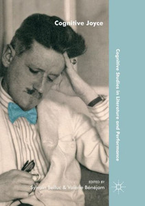 Cognitive Joyce (Cognitive Studies In Literature And Performance) Cognitive Joyce (Cognitive Studies In Literature And Performance)