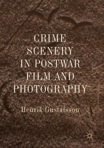 Crime Scenery In Postwar Film And Photography Crime Scenery In Postwar Film And Photography
