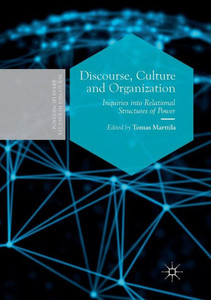 Discourse, Culture And Organization: Inquiries Into Relational Structures Of Power (Postdisciplinary Studies In Discourse) Discourse, Culture And Organization: Inquiries Into Relational Structures Of Power (Postdisciplinary Studies In Discourse)