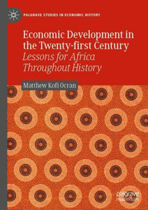 Economic Development In The Twenty-First Century: Lessons For Africa Throughout History (Palgrave Studies In Economic History)