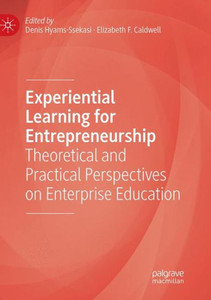 Experiential Learning For Entrepreneurship: Theoretical And Practical Perspectives On Enterprise Education