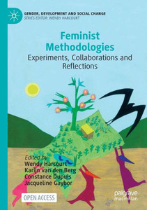 Feminist Methodologies: Experiments, Collaborations And Reflections Feminist Methodologies: Experiments, Collaborations And Reflections
