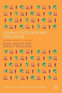Global Outsourcing Discourse: Exploring Modes Of It Governance (Technology, Work And Globalization)