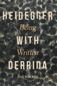 Heidegger With Derrida: Being Written Heidegger With Derrida: Being Written