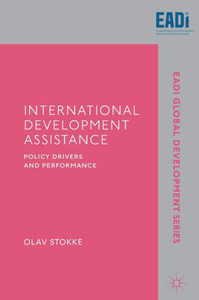 International Development Assistance: Policy Drivers And Performance (Eadi Global Development Series) International Development Assistance: Policy Drivers And Performance (Eadi Global Development Series)