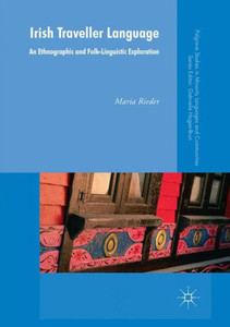 Irish Traveller Language: An Ethnographic And Folk-Linguistic Exploration (Palgrave Studies In Minority Languages And Communities)
