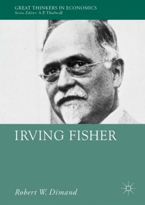 Irving Fisher (Great Thinkers In Economics) Irving Fisher (Great Thinkers In Economics)