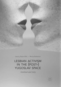 Lesbian Activism In The (Post-) Yugoslav Space Lesbian Activism In The (Post-) Yugoslav Space