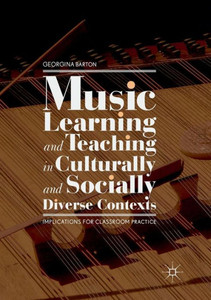Music Learning And Teaching In Culturally And Socially Diverse Contexts: Implications For Classroom Practice