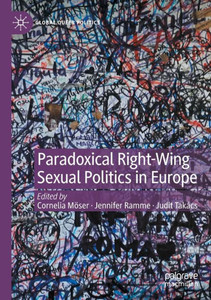 Paradoxical Right-Wing Sexual Politics In Europe (Global Queer Politics) Paradoxical Right-Wing Sexual Politics In Europe (Global Queer Politics)