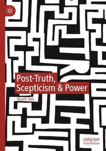 Post-Truth, Scepticism & Power Post-Truth, Scepticism & Power
