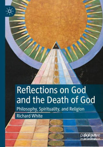 Reflections On God And The Death Of God: Philosophy, Spirituality, And Religion