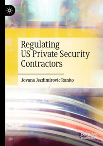 Regulating Us Private Security Contractors Regulating Us Private Security Contractors
